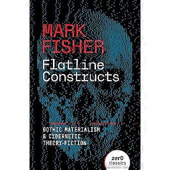 Flatline Constructs Gothic Materialism and Cybernetic Theory Fiction