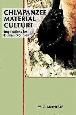 Chimpanzee Material Culture Implications for Human Evolution
