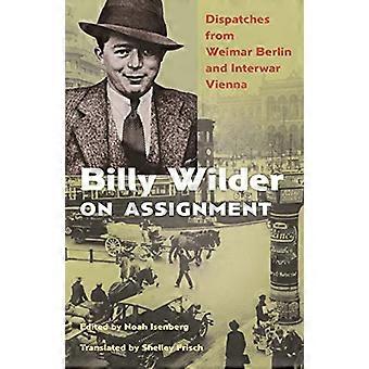 Billy Wilder en mission : Dépêches de Weimar Berlin et de Vienne de l’entre-deux-guerres