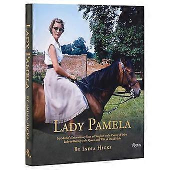 Lady Pamela: Min mors ekstraordinære år som datter av visekongen av India, hofdame til dronningen og kone til David Hicks