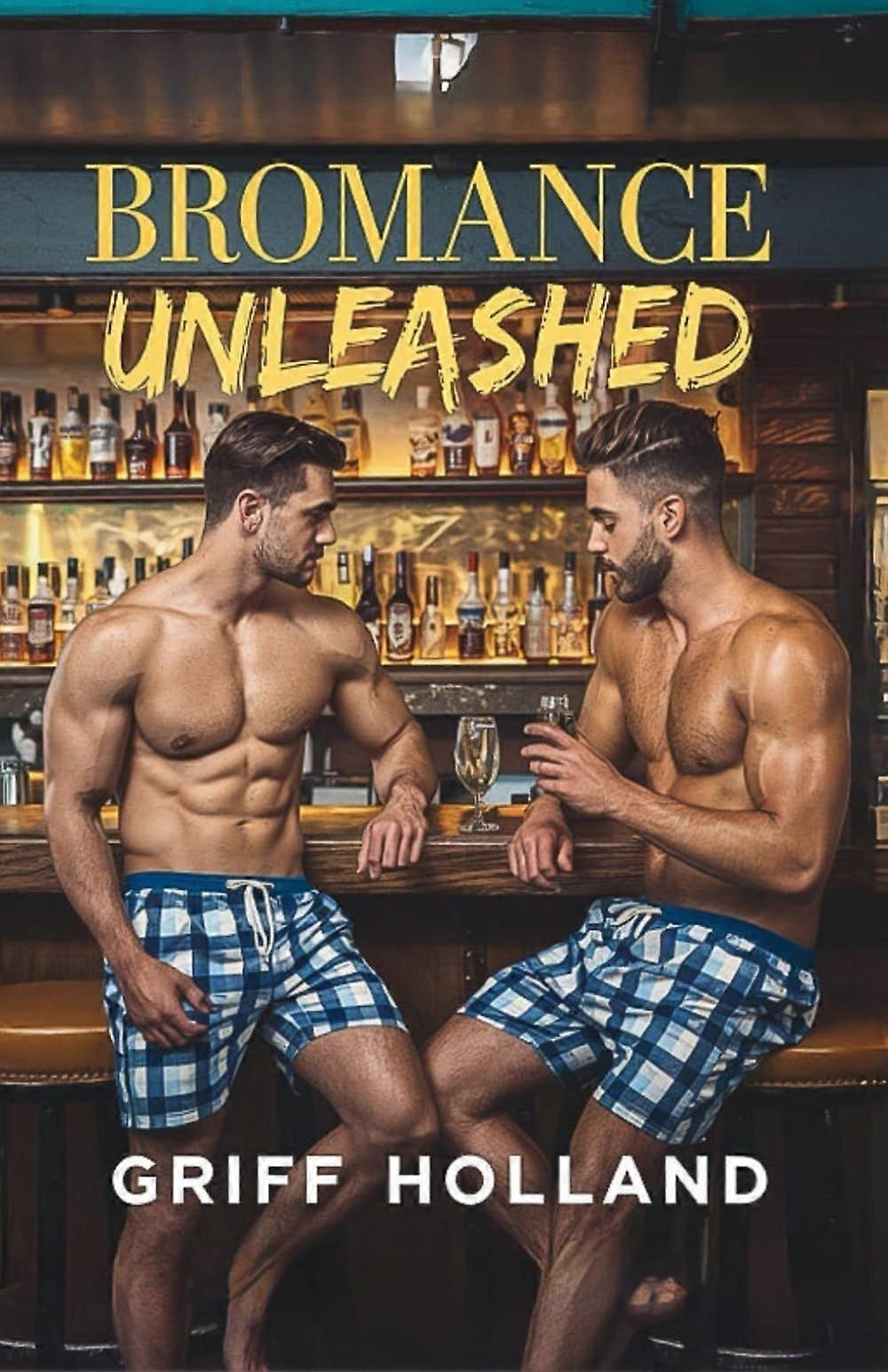 Bromance unleashed