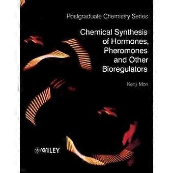 Chemical Synthesis Of Hormones Pheromones And Other Bioregulators - Kenji Mori