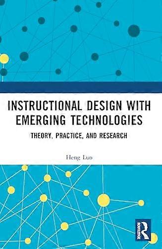 Instructional Design with Emerging Technologies Theory Practice and Research