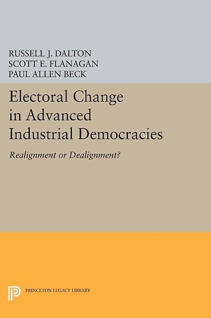 Electoral Change In Advanced Industrial Democracies by Scott E. Flanagan Paperback Book