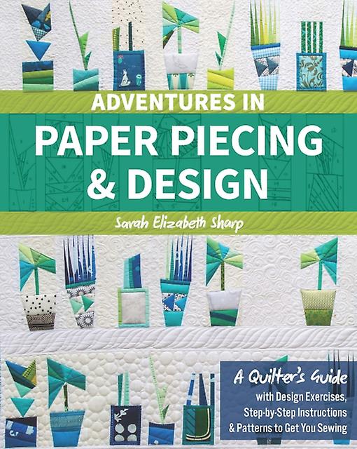 Adventures In Paper Piecing  Design by Sarah Elizabeth Sharp Paperback Book