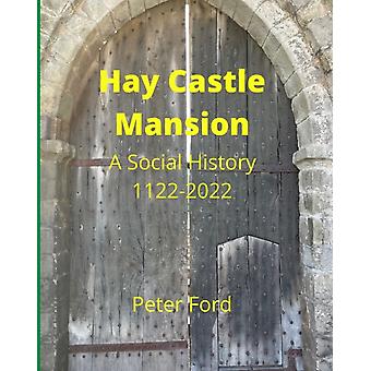 Mansão Hay Castle: Uma História Social (1122-2022) - Peter Ford