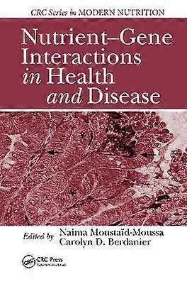 Nutrient-Gene Interactions in Health and Disease