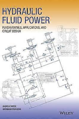 Hydraulic Fluid Power: Fundamentals Applications  and Circuit Design