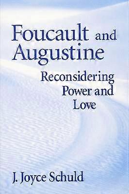 Foucault and Augustine - Reconsidering Power and Love
