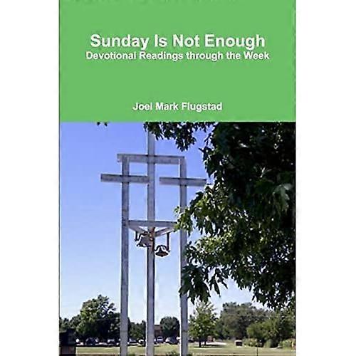 Sunday Is Not Enough: Devotional Readings Through the Week