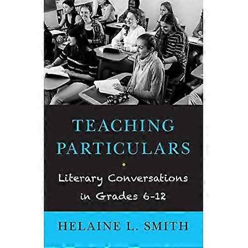 Teaching Particulars: Literary Conversations in Grades 6-12
