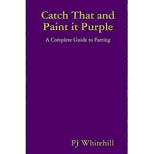 Catch That and Paint it Purple: A Complete Guide to Farting