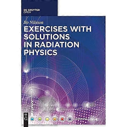 Exercises with Solutions in Radiation Physics