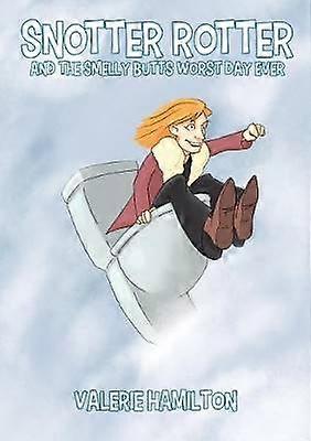 Snotter Rotter and The Smelly Butts Worst Day Ever