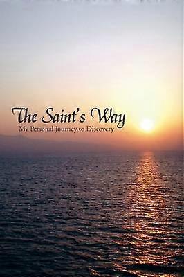 The Saint's Way My Personal Journey to Discovery