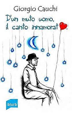 D'un muto uomo il canto innamorato