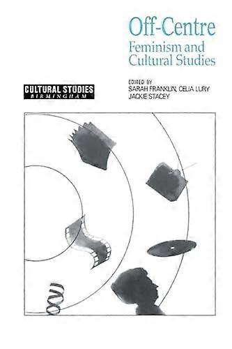 Off Centre: Feminism and Cultural Studies