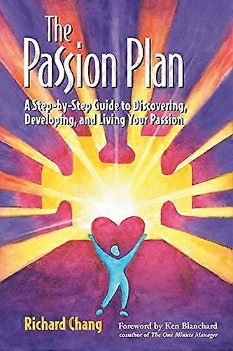 The Passion Plan: A Step by Step Guide to Discovering Developing and Living Your Passion