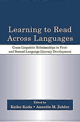 Learning to Read Across Languages: Cross Linguistic Relationships in First and Second Language Literacy Development
