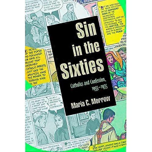 Sin in the Sixties : Catholics and Confession 1955?1975
