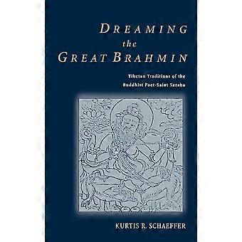 Dreaming The Great Brahmin Tibetan Traditions Of The Buddhist Poet-saint Saraha - Kurtis R. Schaeffer - Hardcover - en Book