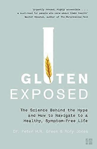 Gluten Exposed: The Science Behind the Hype and How to Navigate to a Healthy Symptom free Life