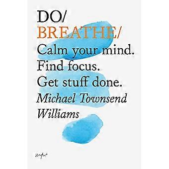 Do Breathe Calm Your Mind. Find Focus. Get Stuff Done