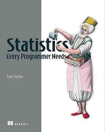 Statistics Every Programmer Needs - Gary Sutton - Probability and statistics - Manning Publications - Paperback