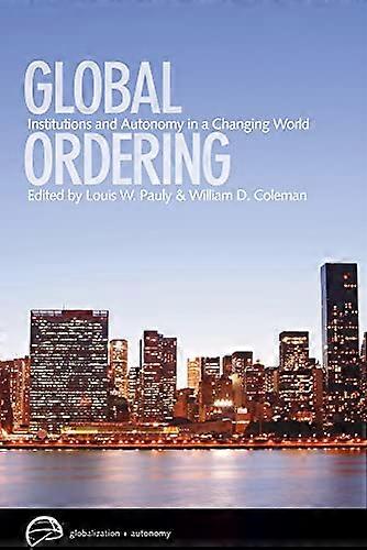 Global Ordering: Institutions and Autonomy in a Changing World