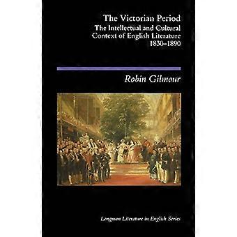 The Victorian Period: The Intellectual and Cultural Context of English Literature, 1830-1890 (Longman Literature In English Series)