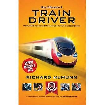 Hvordan bli lokfører: ULTIMATE guide til bestått tog utvalg prosess 2014 driverversjonen (den...