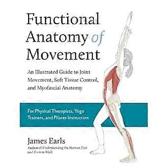 Anatomie fonctionnelle du mouvement : un guide illustré du mouvement des articulations, du contrôle des tissus mous et de l’anatomie myofasciale
