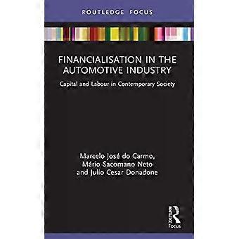 Financialisation In The Automotive Industry Capital And Labour In Contemporary S - Marcelo Jos do Carmo