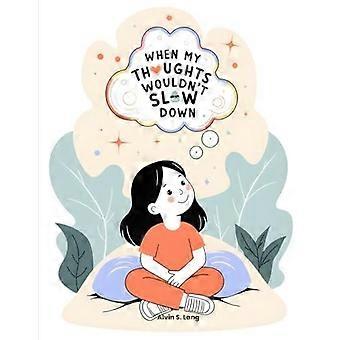 When my thoughts wouldn't slow down a story for kids 5-9 years old with adhd, anxiety, and racing minds