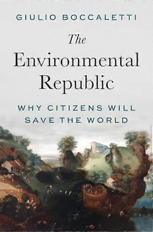 Environmental Republic : Why Citizens Will Save the World