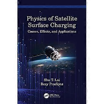 Physics of Satellite Surface Charging Causes Effects and Applications