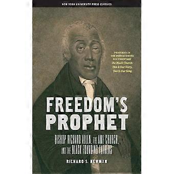 Freedom's Prophet Bishop Richard Allen The Ame Church And The Black Foundi - Richard S. Newman - Paperback - English Book - History