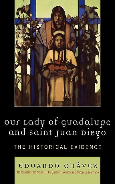 Our Lady Of Guadalupe And Saint Juan Diego by Eduardo Chavez Paperback Book