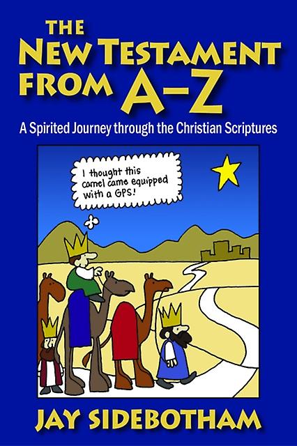 The New Testament From Az A Spirited Journey Through The Christian Scriptures by Jay Sidebotham Paperback Book