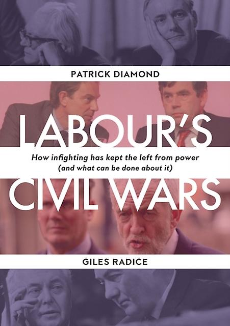 Labours Civil Wars How Infighting Keeps The Left From Power And What Can Be Don by Giles Radice Paperback Book
