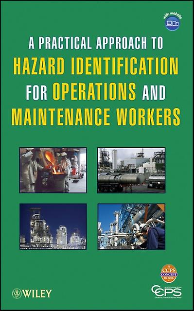 A Practical Approach To Hazard Identification For Operations And Maintenance Wor by CCPS Center for Chemical Process Safety Paperback Book