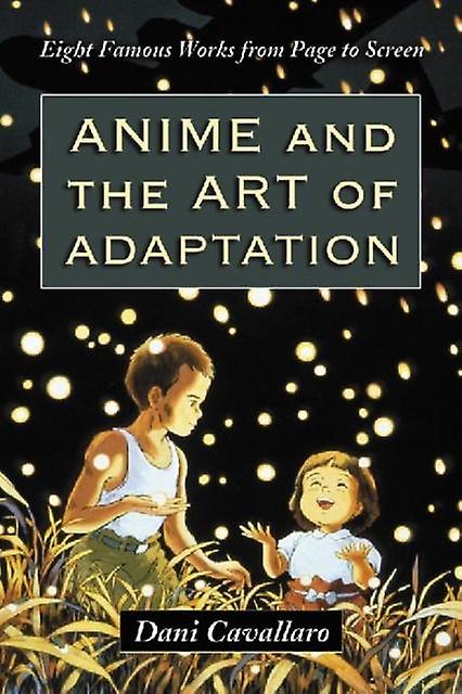 Anime And The Art Of Adaptation by Dani Cavallaro Paperback Book