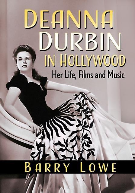 Deanna Durbin In Hollywood by Barry Lowe Paperback Book