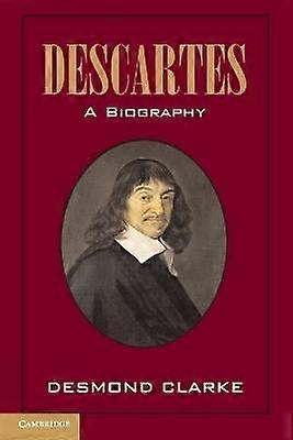 Descartes A Biography