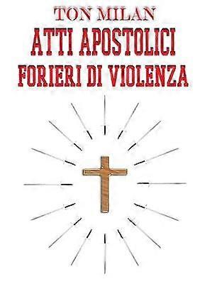 Atti apostolici. Forieri di violenza