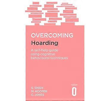 Overcoming Hoarding A Self Help Guide Using Cognitive Behavioural Techniques