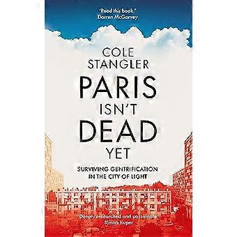 Paris Isnt Dead Yet Surviving Gentrification in the City of Light