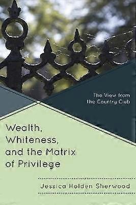 Wealth Whiteness and the Matrix of Privilege
