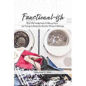 Functional-ish : Astuces de la vie réelle d’une maman désordonnée qui essaie simplement de garder la télécommande à sa place