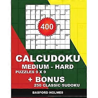 400 CalcuDoku MEDIUM - SVÅRA pussel 9 x 9 + BONUS 250 Classic Sudoku : Sudoku Medium - Svåra pussel och Classic Sudoku 9x9 mycket svåra nivåer